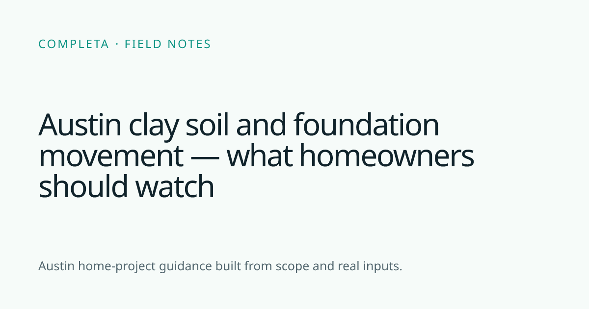 Austin clay soil and foundation movement — what homeowners should watch — Completa Field Notes